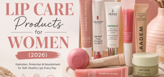 The Complete Guide to Lip Care Products for Women (2026)